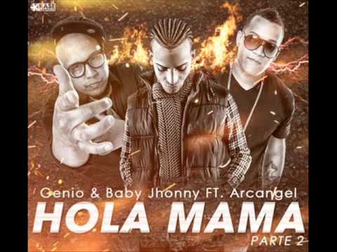 Genio & Baby Johny Ft. Arcangel - Hola Mama 2 (Prod.By Nely "El Arma Secreta") (Original)
