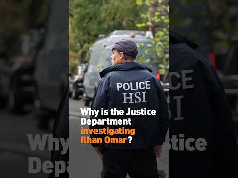Why is the Justice Department investigating Ilhan Omar?