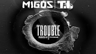 Migos - Trouble ft. T.I.