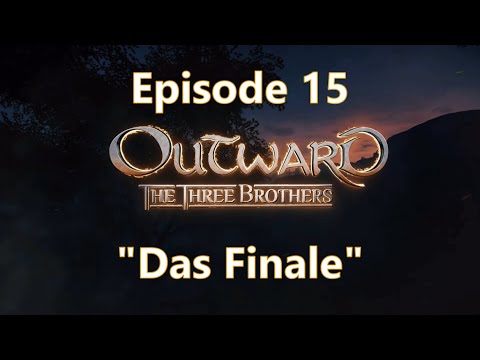 Outward Season 3 Ep 15 | "Das Finale" | The Three Brothers DLC