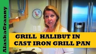 Easy Pan Grilled Halibut Recipe Cast Iron Fish Fry