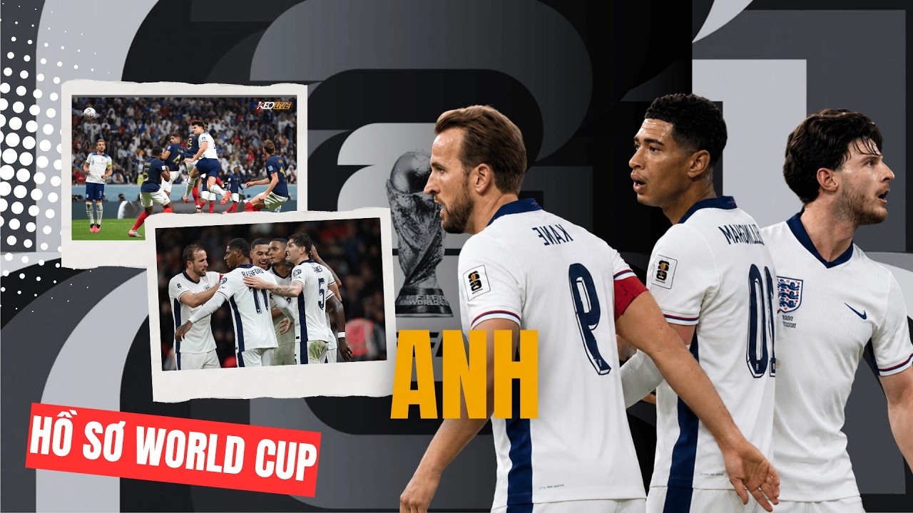 Hồ sơ World Cup 2026 ĐT Anh: Tam Sư gầm vang trên đất Mỹ