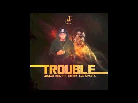 Angelo King Ft tommy Lee Sparta - Trouble