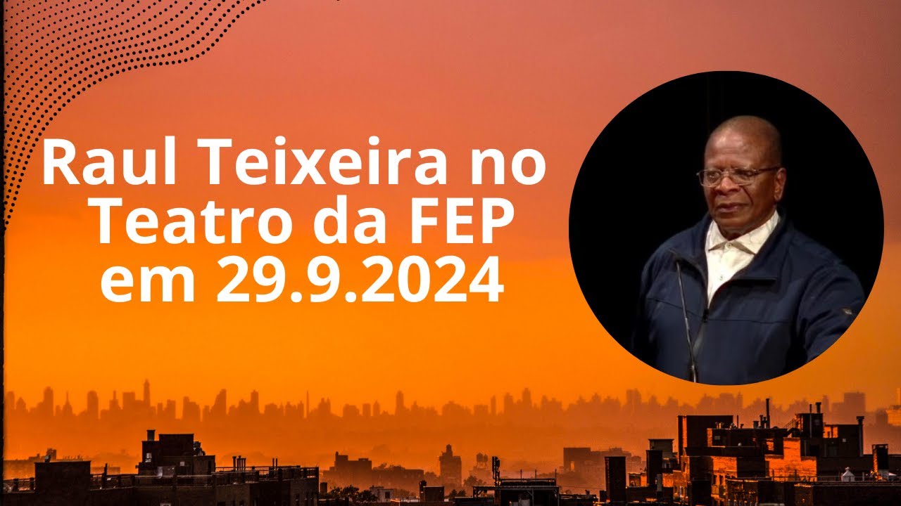 Como entender as causas de nossos sofrimentos? - Raul Teixeira no Teatro da FEP - 29.9.2024