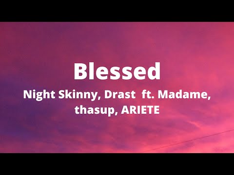 BLESSED - Night Skinny, Drast ft  Madame, thasup, ARIETE (testo)