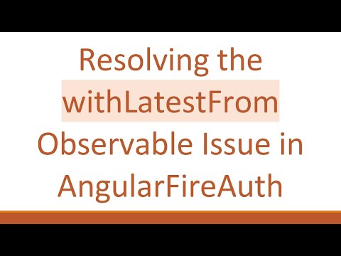 Resolving the withLatestFrom Observable Issue in AngularFireAuth
