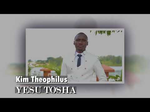 YESU TOSHA  BY  KIM THEOPHILUS~Official Audio