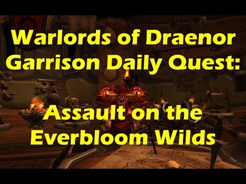 World of Warcraft WoD - Garrison Daily Quest: Assault on the Everbloom Wilds (WoW patch 6.0.3)