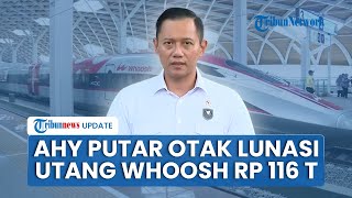 AHY Pikir Keras Cari Solusi Bayar Utang Kereta Cepat Whoosh Rp 116 Triliun, Siapkan 2 Skema Jitu