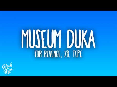 For Revenge, YB, Tepe - Museum Duka