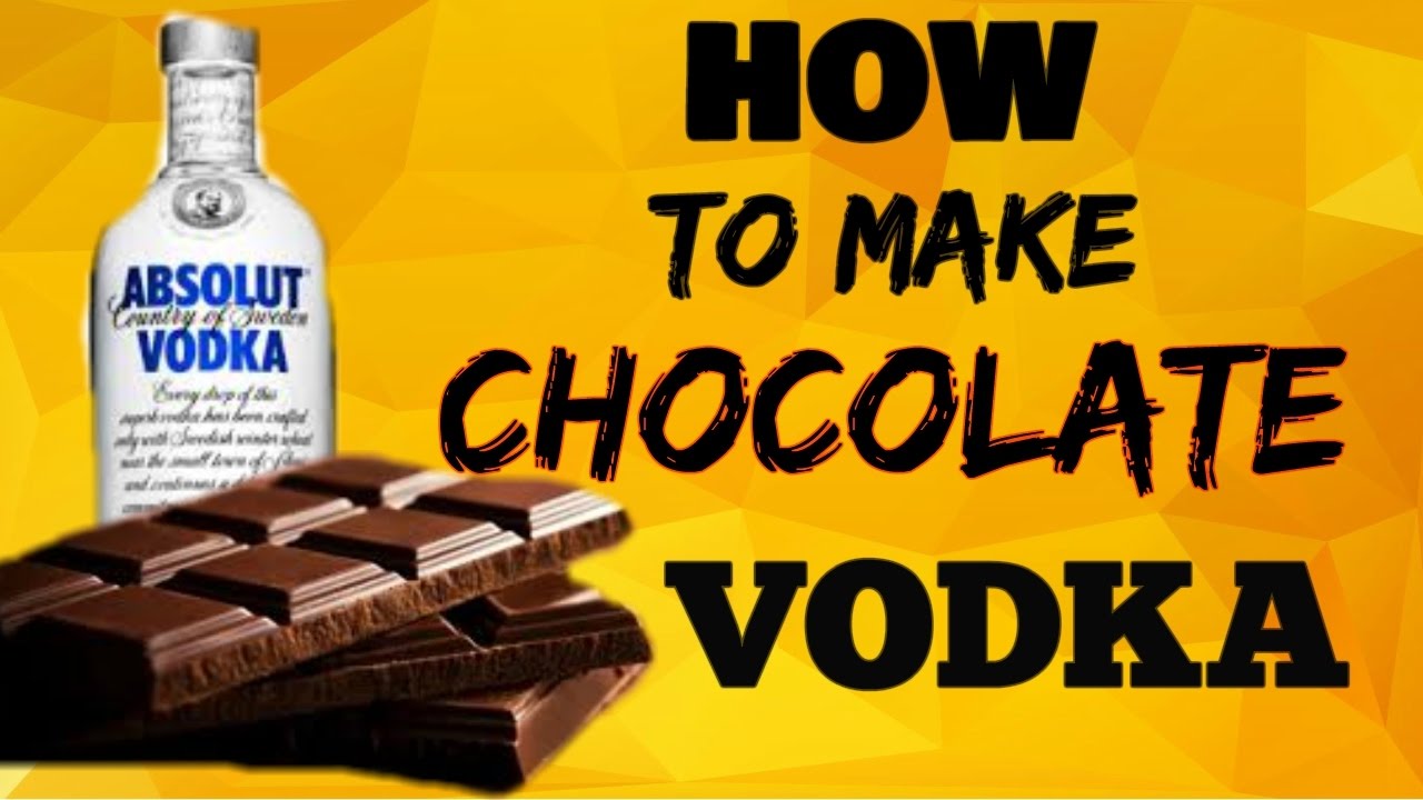 HOW TO MAKE CHOCOLATE VODKA