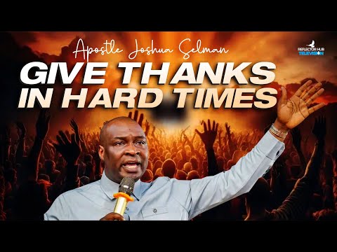 The Power of Praise & Thanksgiving in Difficult Times | Apostle Joshua Selman