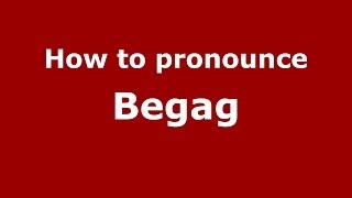 How to pronounce Begag
