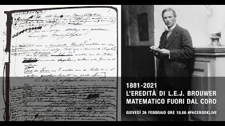 1881 - 2021. L’eredità di L. E. J. Brouwer, matematico fuori dal coro