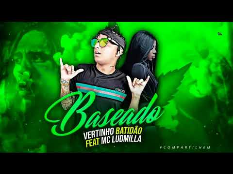 Vertinho Batidão e Ludmila Baseado Musica Nova 2018