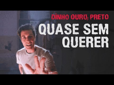 DINHO OURO PRETO - QUASE SEM QUERER