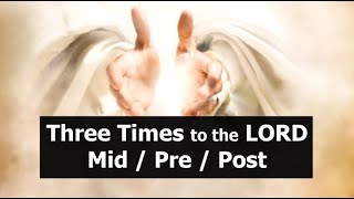 Three Times Unto The LORD