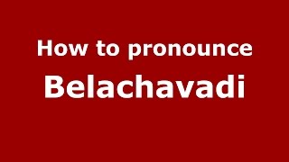 How to pronounce Belachavadi
