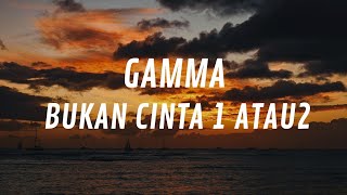Download lagu Gamma - Bukan Cinta 1 Atau 2 (Lyrics) mp3 Download lagu Gamma - Bukan Cinta 1 Atau 2 (Lyrics) mp3