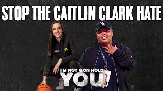 Stop The Caitlin Clark Hate | I'm Not Gon Hold You #INGHY