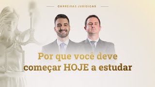 Carreiras Jurídicas | Por que você deve começar HOJE a estudar