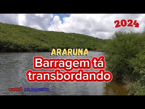 A barragem tá transbordando Araruna PB