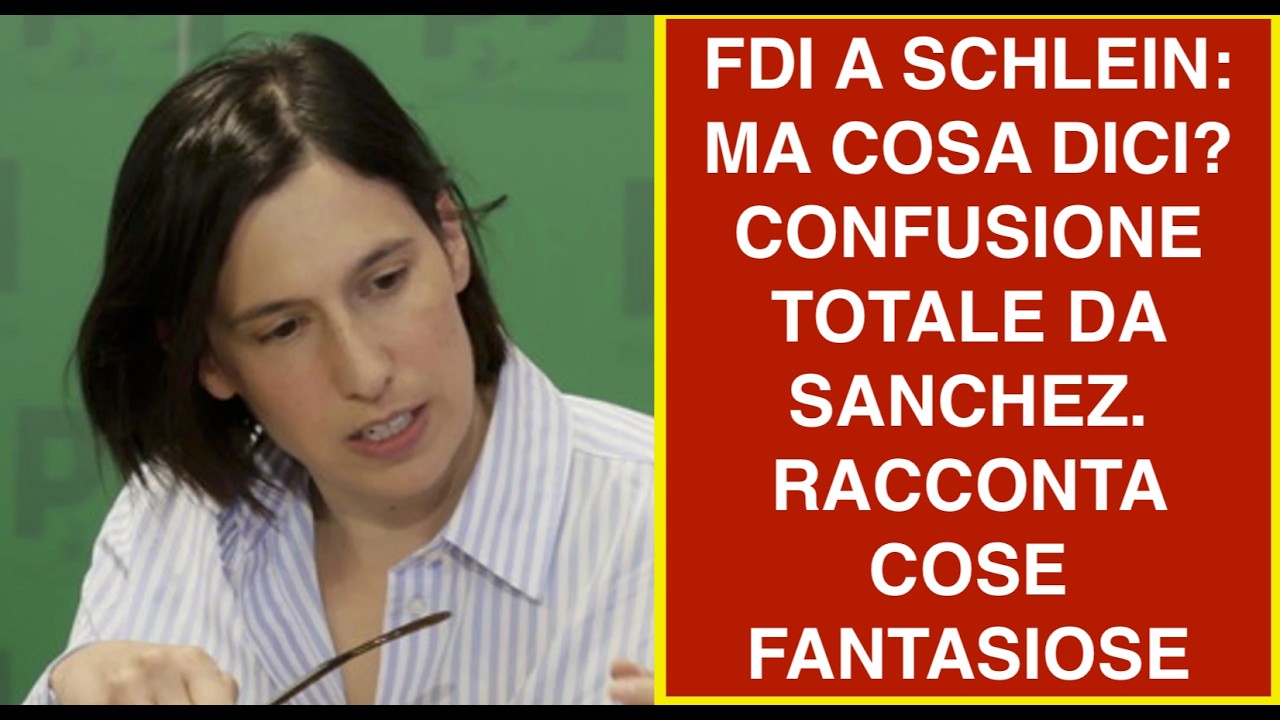 FDI A SCHLEIN: MA COSA DICI? CONFUSIONE TOTALE DA SANCHEZ. RACCONTA COSE FANTASIOSE