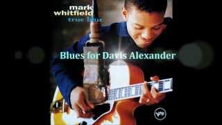 Blues for Davis Alexander - Mark Whitfield