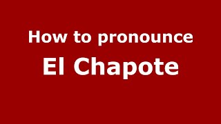 How to pronounce El Chapote