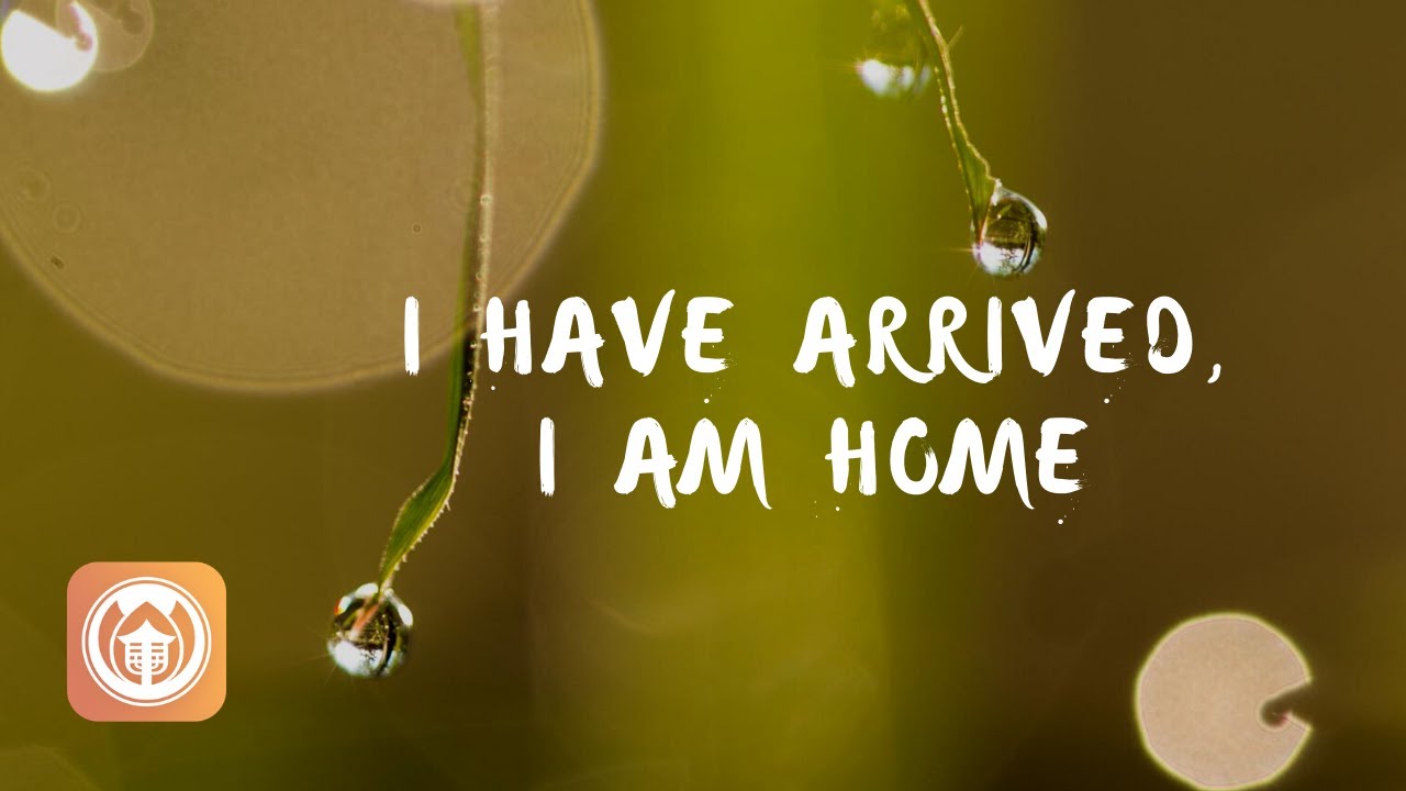 I Have Arrived, I Am Home | Plum Village song