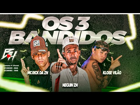 MC RICK DA ZN E NEGUIN ZN E KLOSE VILÃO - OS 3 BANDIDOS