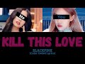 Kill This Love Blackpink Sing With Me