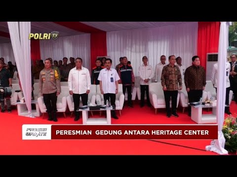 PRESISI UPDATE : PERESMIAN GEDUNG ANTARA HERITAGE CENTER 14/05/2024 16.00