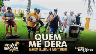 Quem Me Dera - Márcia Fellipe ft Jerry Smith (cover Grupo Deixestar) #DeixaEmCasaDeVerão Ep. 4