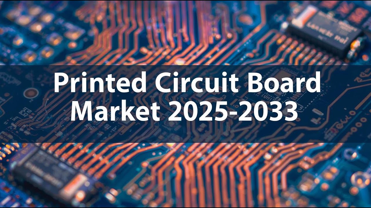 Global Printed Circuit Board Market Demands, Growth Analysis, Industry Report 2025-2033