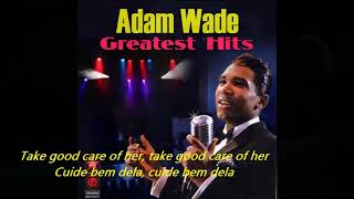 Adam Wade  - Take Good Care Of Her   (Lyrics/Tradução)