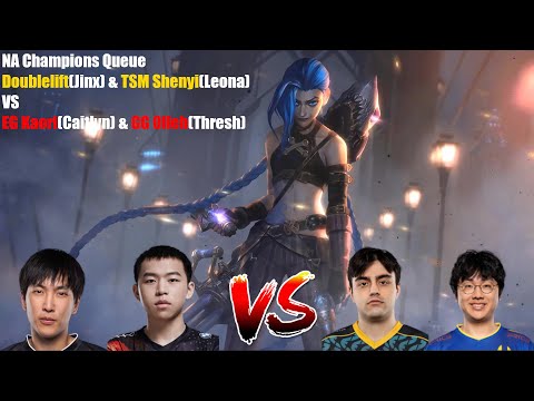 NA Champions Queue Vod-Doublelift(Jinx) & TSM Shenyi(Leona) VS EG Kaori(Caitlyn) & GG Olleh(Thresh)