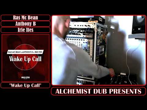 Ras Mc Bean Anthony B Irie Ites Wake Up Call Played By Alchemist Dub