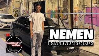 Download lagu BONGAWAN REMIXER - Nemen mp3