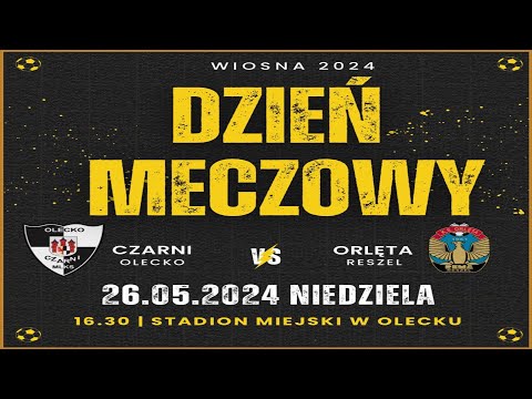 27. kolejka ligi okręgowej - MLKS Czarni Olecko vs Orlęta Reszel  - 26.05.2024