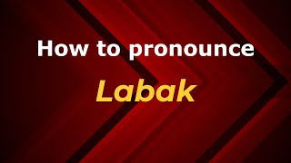How to pronounce Labak