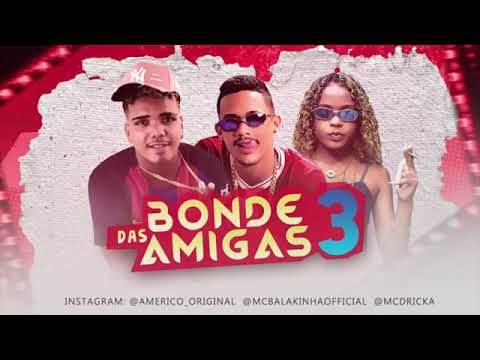 MC BALAKINHA, AMERICO ORIGINAL E MC DRICKA - BONDE DAS 3 AMIGAS - REMIX BREGA FUNK