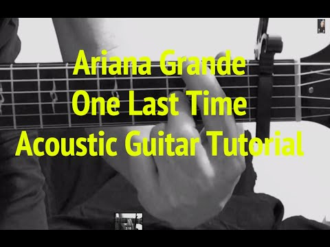 "One Last Time" by Ariana Grande - Acoustic Guitar Tutorial