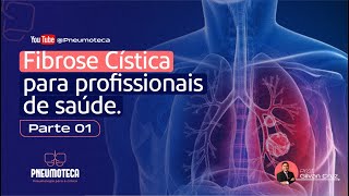Entendendo a Fibrose Cística – Para pacientes - Parte 01