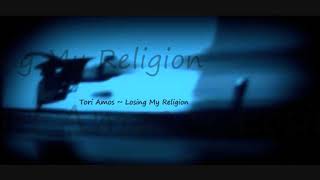 Tori Amos ~ Losing My Religion