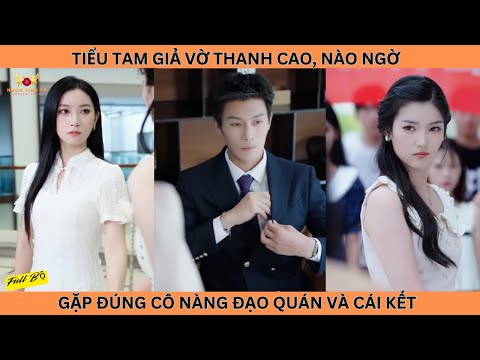 Tiểu Tam Giả Vờ Thanh Cao, Nào Ngờ Gặp Đúng Cô Nàng Đạo Quán Và Cái Kết | Ngôn Tình TV
