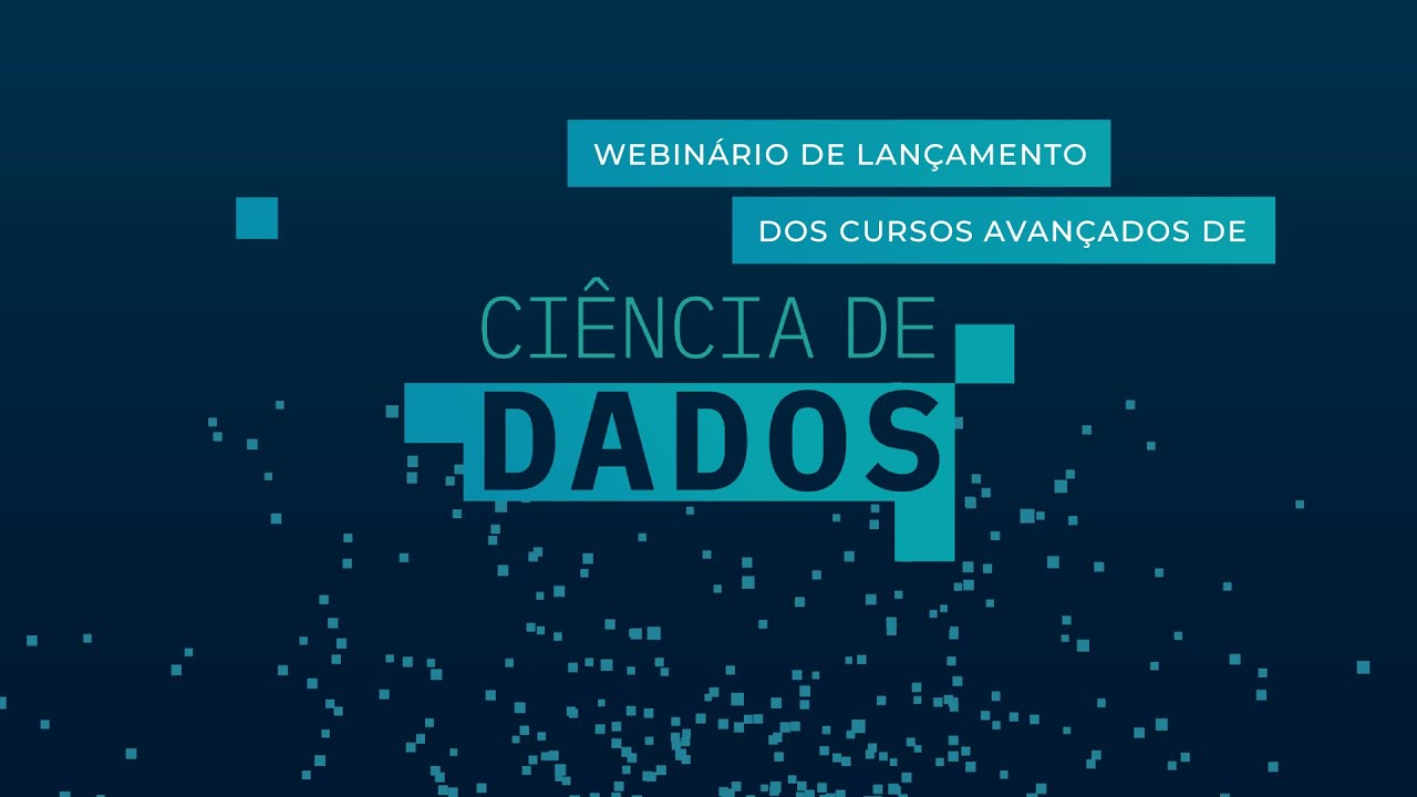 Webinário de Lançamento dos Cursos Avançados de Ciência de Dados