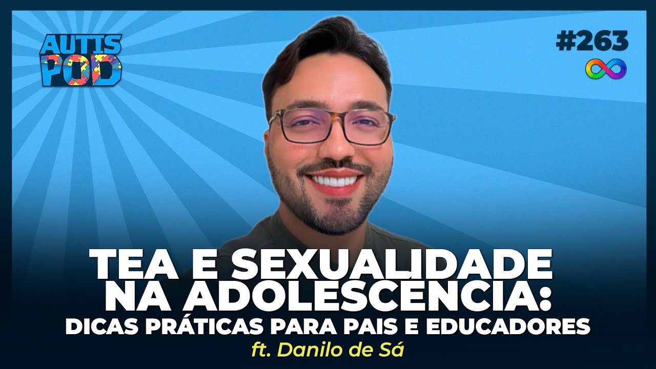 TEA E SEXUALIDADE NA ADOLESCÊNCIA: DICAS PARA PAIS E EDUCADORES - Ft. Danilo de Sá | AutisPod #263
