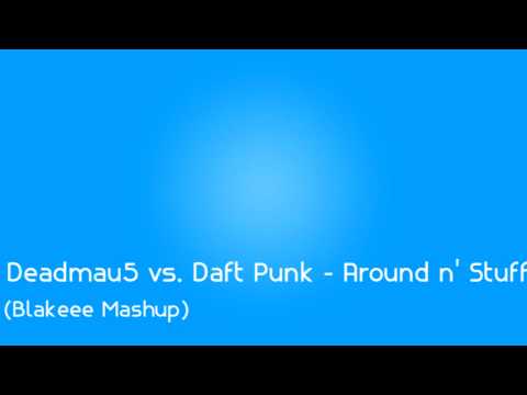 Deadmau5 vs. Daft Punk - Around n' Stuff (Blakeee Mashup)