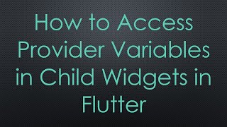 Download the video "How to Access Provider Variables in Child Widgets in Flutter"